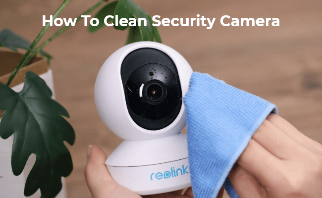 How to Clean Security Camera Lenses