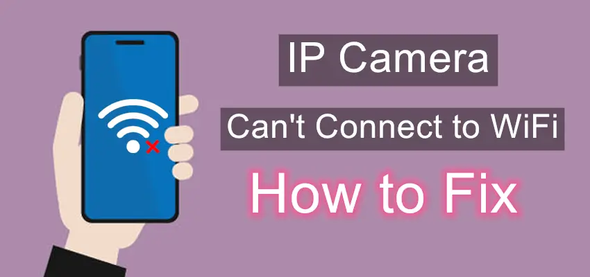 Ip Camera Won T Connect to Wifi