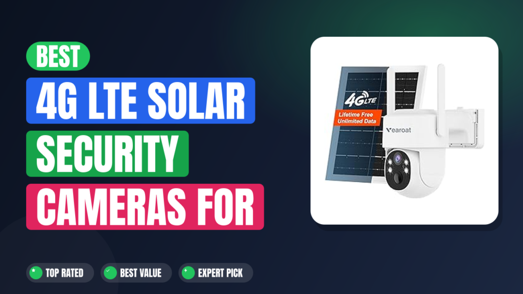Best 4G LTE Solar Security Cameras for Remote Barn (No WiFi)