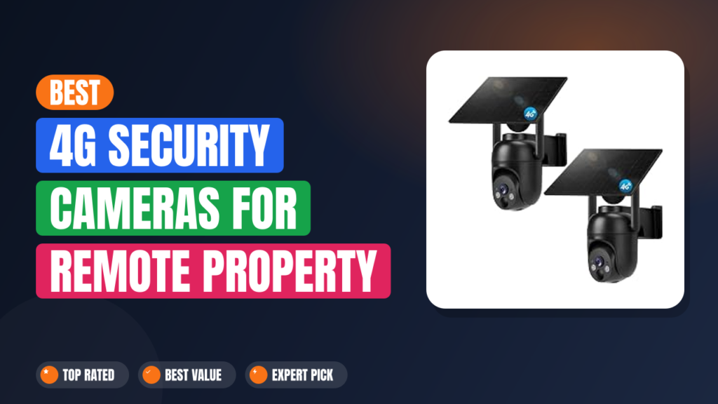 Best 4G Security Cameras for Remote Property Without Wi-Fi