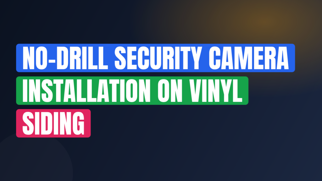 No-Drill Security Camera Installation on Vinyl Siding
