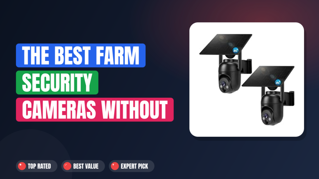 The Best Farm Security Cameras Without Internet 2026